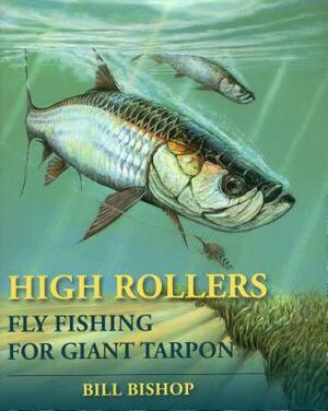 High Rollers: Fly Fishing for Giant Tarpon by Bill Bishop