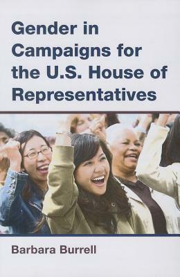 Gender in Campaigns for the U.S. House of Representatives by Barbara Burrell