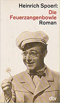 Die Feuerzangenbowle: Eine Lausbüberei in der Kleinstadt by Heinrich Spoerl