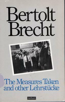 The Measures Taken and Other Lehrstucke by Bertolt Brecht