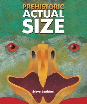 Prehistoric Actual Size by Steve Jenkins