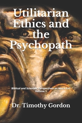 Utilitarian Ethics and the Psychopath by Timothy Gordon
