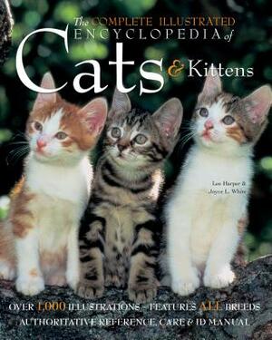 The Complete Illustrated Encyclopedia of Cats & Kittens by Lee Harper, Joyce L. White