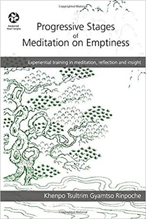 Progressive Stages of Meditation on Emptiness by Khenpo Tsultrim Gyamtso