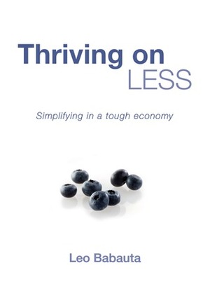 Thriving on Less: Simplifying in a Tough Economy by Leo Babauta