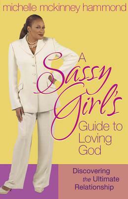 A Sassy Girl's Guide to Loving God by Michelle McKinney Hammond