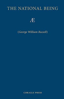 The National Being: Some Thoughts on an Irish Polity by Ae, George William Russell