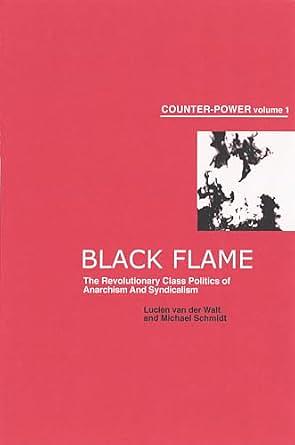 Black Flame: The Revolutionary Class Politics of Anarchism and Syndicalism by Michael Schmidt, Lucien Van Der Walt