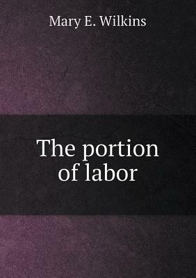 The Portion of Labor by Mary E. Wilkins