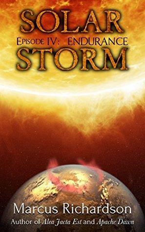 Solar Storm: Episode 4: ENDURANCE by Marcus Richardson