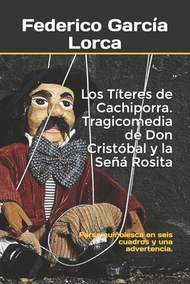 Los Títeres de Cachiporra. Tragicomedia de Don Cristóbal y la Señá Rosita: Farsa guiñolesca en seis cuadros y una advertencia. by Federico García Lorca