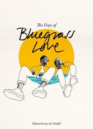 The Days of Bluegrass Love by Edward van de Vendel