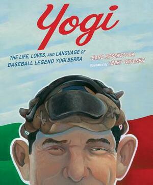 Yogi: The Life, Loves, and Language of Baseball Legend Yogi Berra by Barb Rosenstock