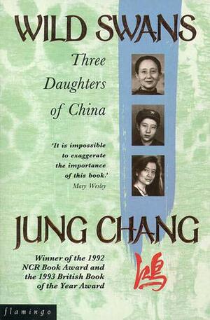 Wild Swans: Three Daughters of China by Jung Chang