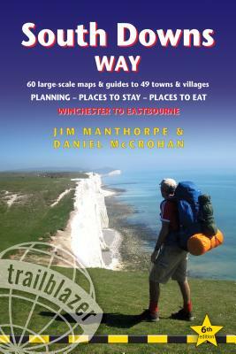 South Downs Way: Winchester to Eastbourne - Includes 60 Large-Scale Walking Maps & Guides to 49 Towns and Villages - Planning, Places t by Daniel McCrohan, Jim Manthorpe