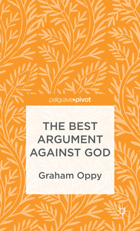 The Best Argument Against God by Graham Oppy
