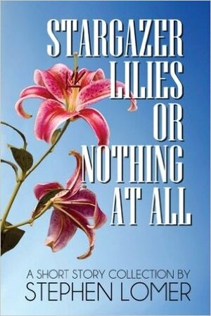 Stargazer Lilies or Nothing at All by Stephen Lomer