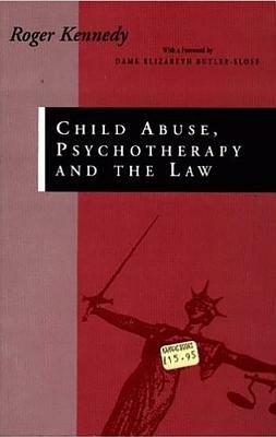 Child Abuse Psychotherapy and the Law: Bearing the Unbearable by Roger Kennedy