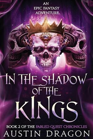 In the Shadow of the Kings by Austin Dragon