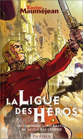 La Ligue des héros ou comment Lord Kraven ne sauva pas l'empire by Xavier Mauméjean