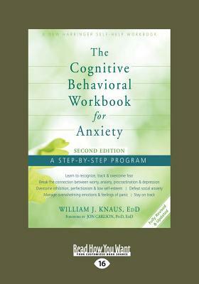 The Cognitive Behavioral Workbook for Anxiety (Second Edition): A Step-By-Step Program (Large Print 16pt) by William J. Knaus