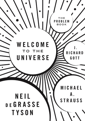 Welcome to the Universe: The Problem Book by Michael Strauss, Neil deGrasse Tyson, J. Richard Gott