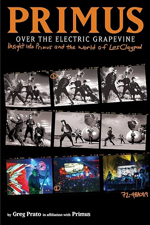 Primus, Over the Electric Grapevine: Insight into Primus and the World of Les Claypool by Greg Prato