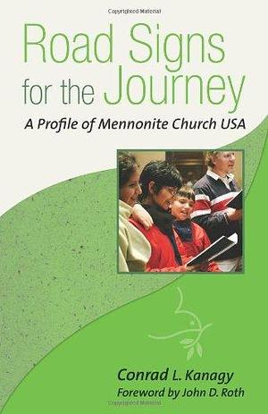 Road Signs for the Journey: A Profile of Mennonite Church USA by Conrad L. Kanagy