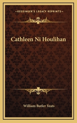 Cathleen Ni Houlihan by W.B. Yeats, Lady Gregory