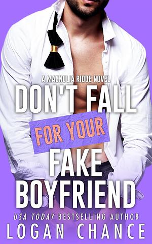 Don't Fall For Your Fake Boyfriend  by Logan Chance