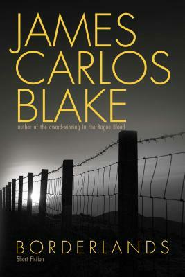 Borderlands: Short Fictions by James Carlos Blake