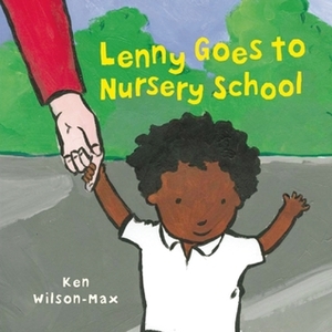 Lenny Goes to Nursery School by Ken Wilson-Max