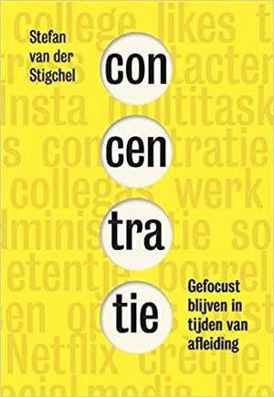 Concentratie. Gefocust blijven in tijden van afleiding by Stefan van der Stigchel