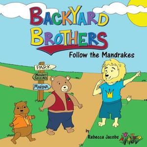 Backyard Brothers: Follow the Mandrakes by Rebecca Jacobs