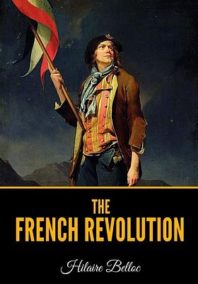 The French Revolution by Hilaire Belloc