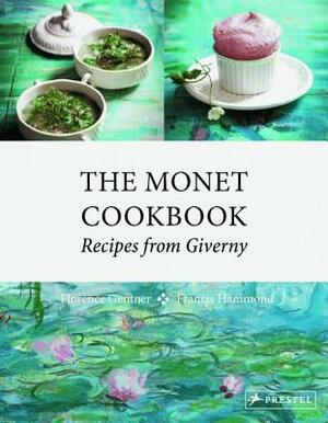 The Monet Cookbook: Recipes from Giverny by Florence Gentner