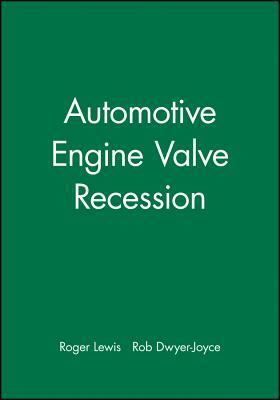 Automotive Engine Valve Recession by Rob Dwyer-Joyce, Roger Lewis