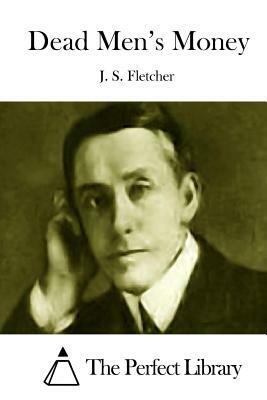 Dead Men's Money by J. S. Fletcher