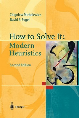 How to Solve It: Modern Heuristics by Zbigniew Michalewicz, David B. Fogel