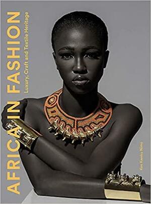 Africa in Fashion: Luxury, Craft and Textile Heritage by Kenneth Appiah Nimo, Ken Kweku Nimo
