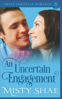 An Uncertain Engagement by Misty Shae