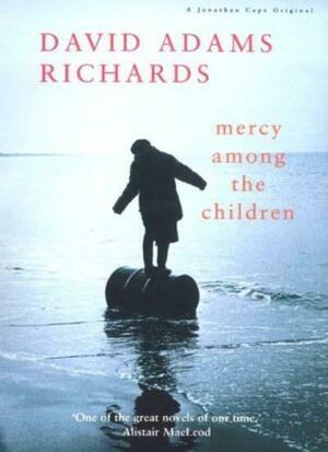 Mercy Among The Children by David Adams Richards