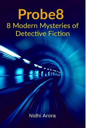 Probe8: 8 Modern Mysteries of Detective Fiction by Nidhi Arora