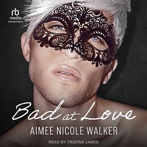 Bad at Love by Aimee Nicole Walker