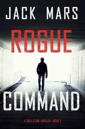 Rogue Command by Jack Mars, Jack Mars