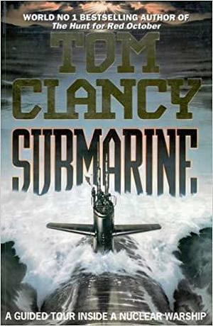 Submarine: A Guided Tour Inside a Nuclear Warship by Tom Clancy, John D. Gresham