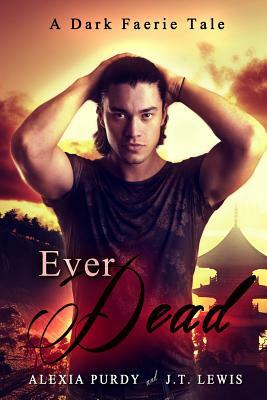 Ever Dead (A Dark Faerie Tale #6) by J. T. Lewis, Alexia Purdy