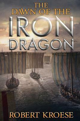 The Dawn of the Iron Dragon by Robert Kroese