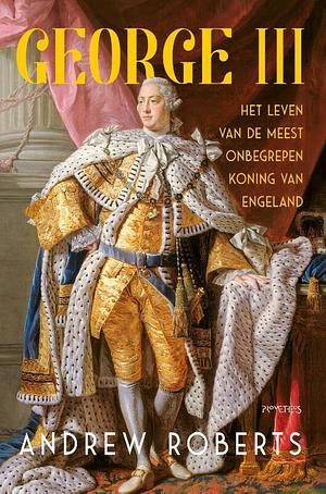 George III : het leven van de meest onbegrepen koning van Engeland by Andrew Roberts