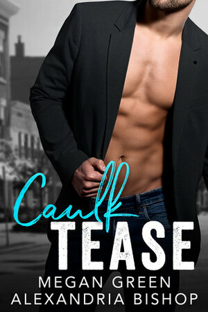 Caulk Tease by Megan Green, Alexandria Bishop